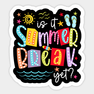 Is It Summer Break Yet Teacher Student Last Day Of School Sticker